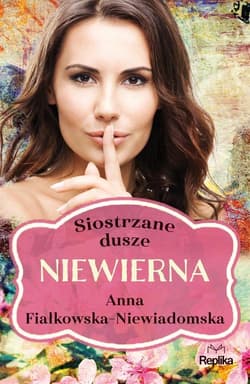 Siostrzane dusze Tom 1 Niewierna - Anna Fiałkowska-Niewiadomska
