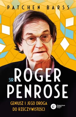 Sir Roger Penrose. Geniusz i jego droga do rzeczywistości - Patchen Barss