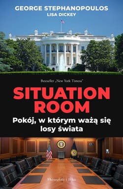 Situation Room Pokój, w którym ważą się losy świata - Dickey Lisa