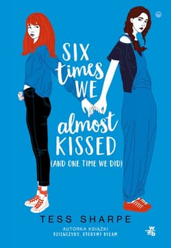 Six times we almost kissed (and one time we did) - Tess Sharpe