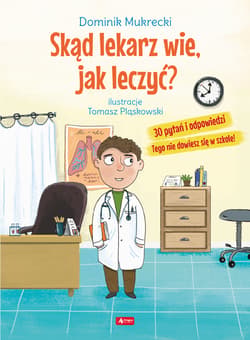 Skąd lekarz wie, jak leczyć? 30 pytań i odpowiedzi Tego nie dowiesz się w szkole! - Dominik Mukrecki