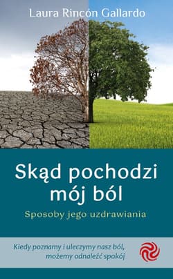 Skąd pochodzi mój ból Sposoby jego uzdrawiania - Gallardo Laura Rincin