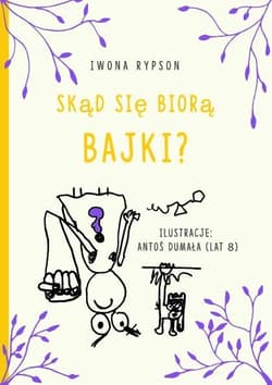 Skąd się biorą bajki? - Iwona Rypson