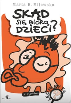 Skąd się biorą dzieci? - Marta Milewska