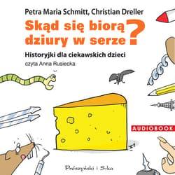Skąd się biorą dziury w serze? - audiobook - Petra Maria Schmitt, Christian Dreller