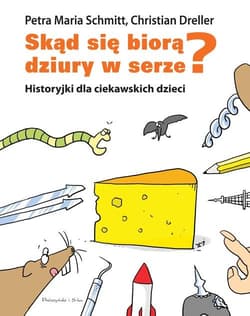 Skąd się biorą dziury w serze? Historyjki dla ciekawskich dzieci