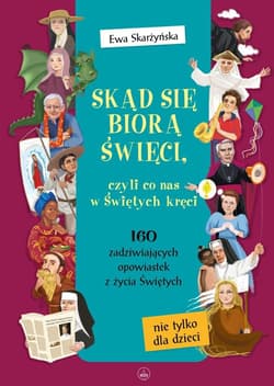 Skąd się biorą święci, czyli co nas w świętych... - Ewa Skarżyńska, Ola Makowska