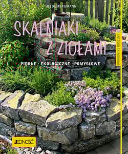 Skalniaki z ziołami Piękne Ekologiczne Pomysłowe - Heide Bergmann