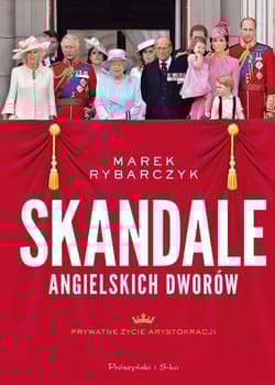 Skandale angielskich dworów Prywatne życie arystokracji - Marek Rybarczyk
