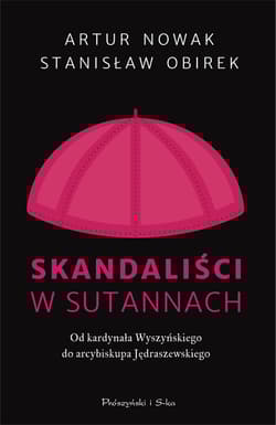 Skandaliści w sutannach Od kardynała Wyszyńskiego do arcybiskupa Jędraszewskiego - Artur Nowak, Stanisław Obirek