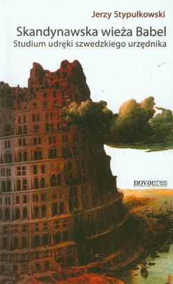 Skandynawska wieża Babel Studium udręki szwedzkiego urzędnika - Jerzy Stypułkowski