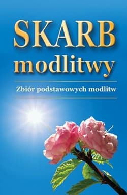 Skarb modlitwy. Zbiór podstawowych modlitw - Praca zbiorowa