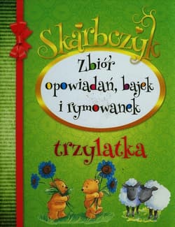 Skarbczyk trzylatka Zbiór opowiadań, bajek i rymowanek