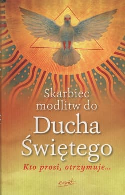 Skarbiec modlitw do Ducha Świętego Kto prosi, otrzymuje…