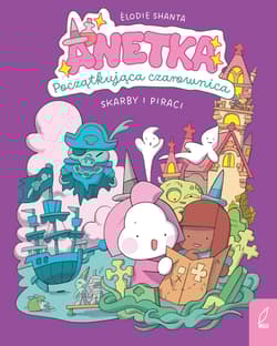 Skarby i piraci. Anetka. Początkująca czarownica. Tom 2 - Élodie Shanta