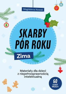 Skarby pór roku Zima Materiały dla dzieci z niepełnosprawnością intelektualną - Magdalena Nowak