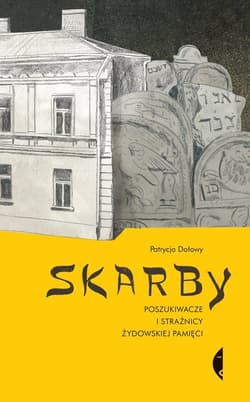 Skarby Poszukiwacze i strażnicy żydowskiej pamięci