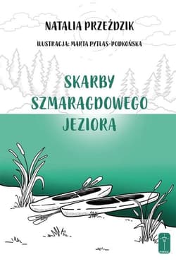 Skarby szmaragdowego jeziora - Natalia Przeździk, Marta Pytlas-Podkońska