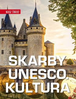 Skarby UNESCO. Kultura. Nasz świat - Monika Karolczuk
