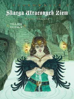 Skarga Utraconych Ziem Czarownice. Regina Obscura Tom 3 - Béatrice Tillier, Jean Dufaux