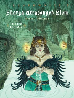 Skarga Utraconych Ziem Czarownice. Regina Obscura Tom 3 - Béatrice Tillier, Jean Dufaux