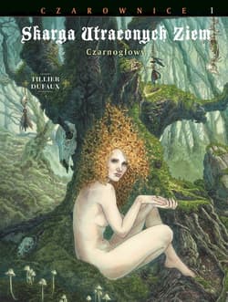 Skarga Utraconych Ziem Czarownice Tom 1 Czarnogłowy - Jean Dufaux