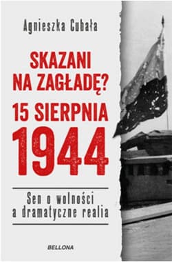 Skazani na zagładę 15 sierpnia 1944 - Agnieszka Cubała