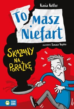 Skazany na porażkę. Tomasz Niefart. Tom 1 - Kasia Keller