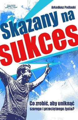 Skazany na sukces - ebook - Arkadiusz Podlaski