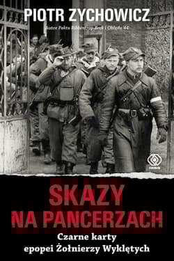 Skazy na pancerzach Czarne karty epopei Żołnierzy Wyklętych - Piotr Zychowicz