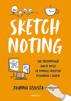 Sketchnoting Jak prezentować swoje myśli za pomocą prostych rysunków i grafik - Joanna Celusta