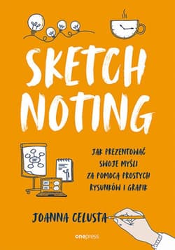 Sketchnoting. Jak prezentować swoje myśli za pomocą prostych rysunków i grafik - ebook - Joanna Celusta