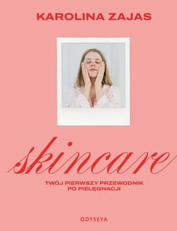 Skincare. Twój pierwszy przewodnik po pielęgnacji - ebook - Karolina Zajas