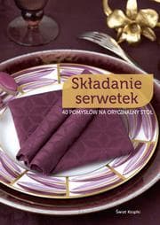 Składanie serwetek 40 pomysłów na oryginalny stół - Clementine Collinet