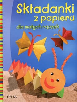 Składanki z papieru dla małych rączek