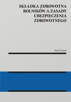 Składka zdrowotna rolników a zasady ubezpieczenia zdrowotnego - Paweł Lenio