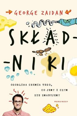 Składniki Osobliwa chemia tego, co jemy i czym się smarujemy - George Zaidan