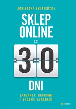 Sklep online w 30 dni. Zaplanuj, uruchom i zacznij zarabiać - ebook - Agnieszka Skupieńska