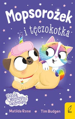 Sklepik z magicznymi zwierzętami Mopsorożek i tęczokotka - Matilda Rose