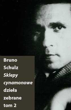 Sklepy cynamonowe Dzieła zebrane Tom 2 - Bruno Schulz