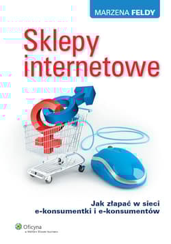 Sklepy internetowe Jak złapać w sieci e-konsumentki i e-konsumentów - Marzena Feldy