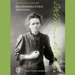 Skłodowska-Curie. Rebeliantka - audiobook - Angelika Kuźniak