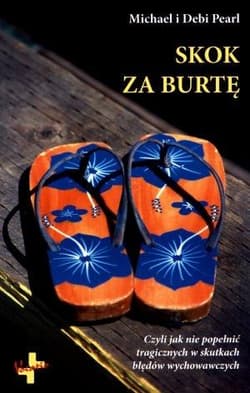 Skok za burtę Czyli jak nie popełnić tragicznych w skutkach błędów wychowawczych - Debi Pearl