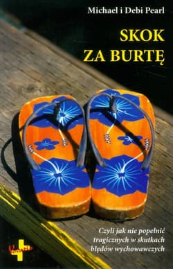 Skok za burtę Czyli jak nie popełnić tragicznych w skutkach błędów wychowawczych - Debi Pearl