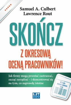 Skończ z okresową oceną pracowników! Jak firmy mogą przestać zastraszać, zacząć zarządzać – i skoncentrować się na tym, co naprawdę istot