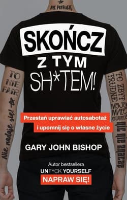 Skończ z tym sh*tem! - Gary John Bishop