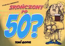 Skończony po pięćdziesiątce? wyd. 2008 - Toni Goffe