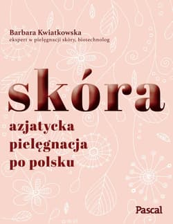 Skóra Azjatycka pielęgnacja po polsku - Barbara Kwiatkowska