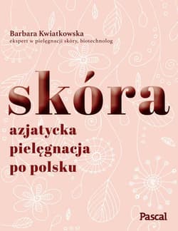 Skóra Azjatycka pielęgnacja po polsku - Barbara Kwiatkowska