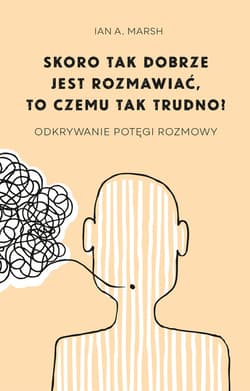 Skoro tak dobrze jest rozmawiać, to czemu tak trudno? - ebook - Ian A. Marsh